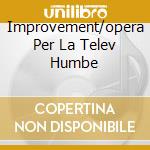Improvement/opera Per La Telev Humbe cd