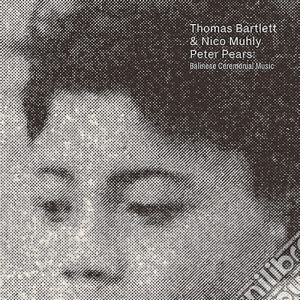 Thomas Bartlett + Nico Muhly Perform Peter Pears: Balinese Ceremonial Music cd musicale