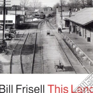 Bill Frisell - This Land cd musicale di FRISELL BILL