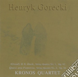 Henryk Gorecki - Already It Is Dusk, Quasi Una Fantasia cd musicale di GORECKI/KRONOS