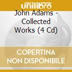 John Adams - Collected Works (4 Cd) cd musicale