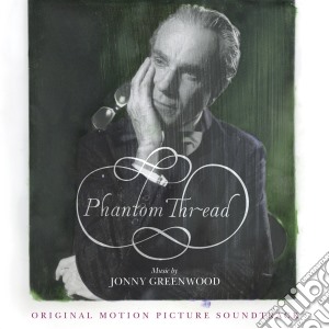 Jonny Greenwood - Phantom Thread / O.S.T. cd musicale di Jonny Greenwood