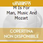 M Is For Man, Music And Mozart cd musicale di ANDRIESSEN LOUIS