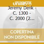 Jeremy Denk - C. 1300 - C. 2000 (2 Cd) cd