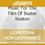 Music For The Film Of Buster Keaton cd