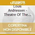 Louis Andriessen - Theatre Of The World cd musicale di Los angeles philharm
