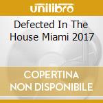 Defected In The House Miami 2017 cd musicale