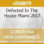 Defected In The House Miami 2017 cd