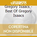 Gregory Isaacs - Best Of Gregory Isaacs cd musicale di Gregory Isaacs