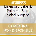 Emerson, Lake & Palmer - Brain Salad Surgery cd musicale di Emerson, Lake & Palmer