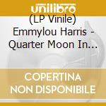 (LP Vinile) Emmylou Harris - Quarter Moon In A Ten Cent Tow vinile