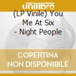 (LP Vinile) You Me At Six - Night People lp vinile di You Me At Six