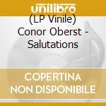(LP Vinile) Conor Oberst - Salutations lp vinile di Conor Oberst