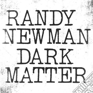 Randy Newman - Dark Matter cd musicale di Randy Newman