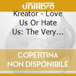 Kreator - Love Us Or Hate Us: The Very Best Of The Noise cd musicale di Kreator