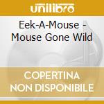 Eek-A-Mouse - Mouse Gone Wild cd