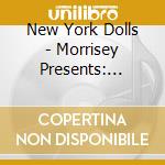 New York Dolls - Morrisey Presents: Return Of New York Dolls Live cd musicale di New York Dolls