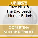 Cave Nick & The Bad Seeds - Murder Ballads cd