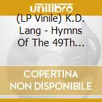 (LP Vinile) K.D. Lang - Hymns Of The 49Th Parallel vinile
