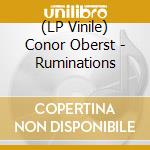 (LP Vinile) Conor Oberst - Ruminations lp vinile di Conor Oberst