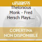 Thelonious Monk - Fred Hersch Plays Monk cd musicale di HERSCH FRED