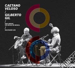 Caetano / Gil,Gilberto Veloso - Dois Amigos Um Seculo De Musica: Multishow Live cd musicale di Caetano / Gil,Gilberto Veloso