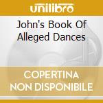 John's Book Of Alleged Dances cd