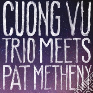 Cuong Vu Trio Meets Pat Metheny - Cuong Vu Trio Meets Pat Metheny cd musicale di Cuong vu / pat methe