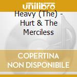 Heavy (The) - Hurt & The Merciless cd musicale di Heavy