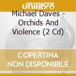 Michael Daves - Orchids And Violence (2 Cd)