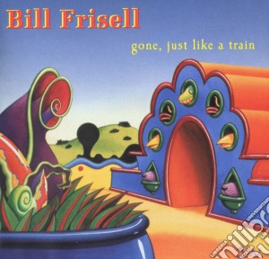 Bill Frisell - Gone, Just Like A Train cd musicale di Bill Frisell