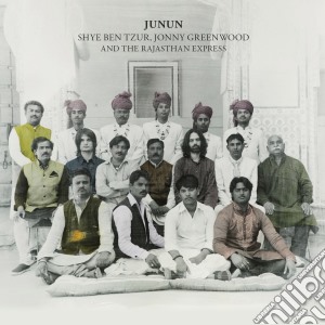 Jonny Greenwood And The Rajasthan Express Shye Ben Tzur - Junun (2 Cd) cd musicale di Jonny Greenwood And The Rajasthan Express Shye Ben Tzur