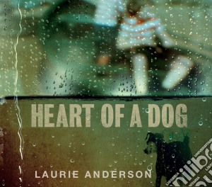 Laurie Anderson - Heart Of A Dog cd musicale di Laurie Anderson