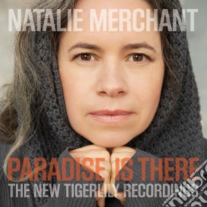 Natalie Merchant - Paradise Is There The New Tigerlily Recordings (Cd+Dvd) cd musicale di Natalie Merchant