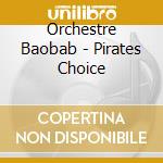 Orchestre Baobab - Pirates Choice cd musicale di Orchestre Baobab