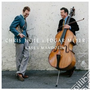 Chris Thile & Edgar Meyer - Bass & Mandolin cd musicale di Chris thile & edgar