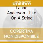 Laurie Anderson - Life On A String cd