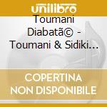 Toumani Diabatã© - Toumani & Sidiki (180 Gram Lp+mp3) cd musicale di Toumani Diabatã©