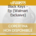 Black Keys - Ep (Walmart Exclusive) cd