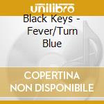 Black Keys - Fever/Turn Blue cd