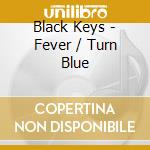 Black Keys - Fever / Turn Blue cd