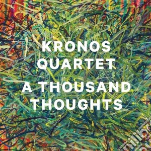 Kronos Quartet - A Thousand Thoughts cd musicale di Kronos Quartet