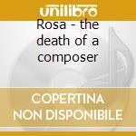 Rosa - the death of a composer cd musicale di Louis Andriessen