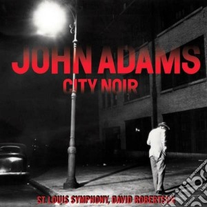John Adams - City Noir - Saxophone Concerto cd musicale di Adams john\adams joh