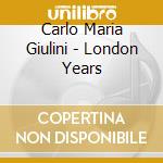 Carlo Maria Giulini - London Years cd musicale di Carlo Maria Giulini