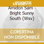 Amidon Sam - Bright Sunny South (Wsv)