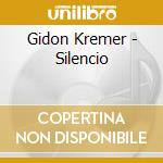 Gidon Kremer - Silencio cd musicale di KREMER - KREMERATA BALTICA