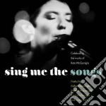Sing Me The Songs: Celebrating Kate Mcgarrigle (2 Cd) cd