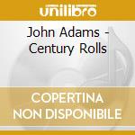 John Adams - Century Rolls cd