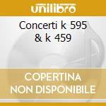 Concerti k 595 & k 459 cd